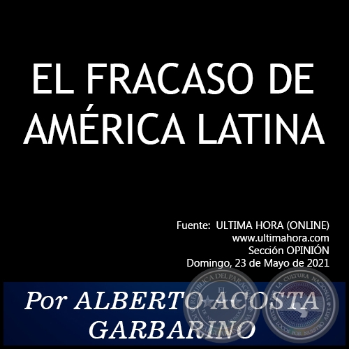 EL FRACASO DE AMÉRICA LATINA - Por ALBERTO ACOSTA GARBARINO - Domingo, 23 de Mayo de 2021